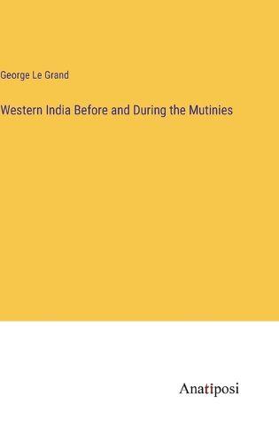 Cover image for Western India Before and During the Mutinies