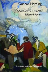 Cover image for Guarding the Air: Selected Poems of Gunnar Harding