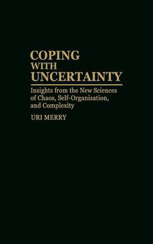 Cover image for Coping with Uncertainty: Insights from the New Sciences of Chaos, Self-Organization, and Complexity