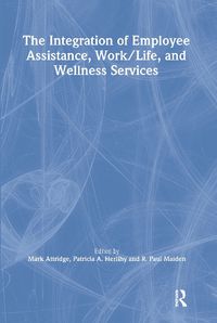 Cover image for The Integration of Employee Assistance, Work/Life, and Wellness Services