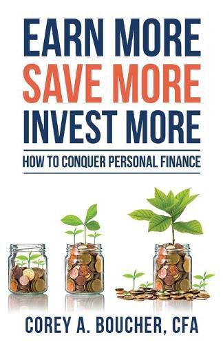 Cover image for Earn More Save More Invest More: How to Conquer Personal Finance