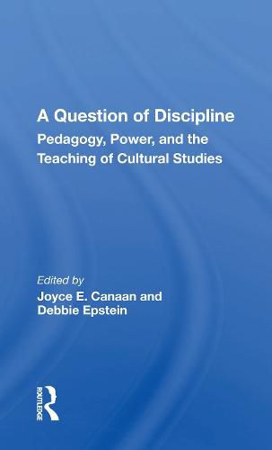 Cover image for A Question of Discipline: Pedagogy, Power, and the Teaching of Cultural Studies