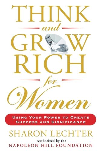 Cover image for Think and Grow Rich for Women: Using Your Power to Create Success and Significance