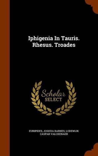 Iphigenia in Tauris. Rhesus. Troades