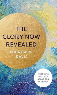 Cover image for Glory Now Revealed