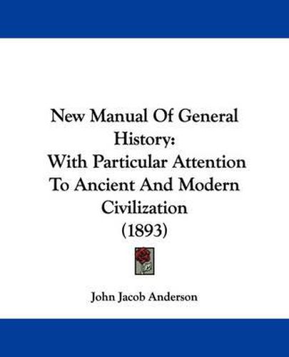 Cover image for New Manual of General History: With Particular Attention to Ancient and Modern Civilization (1893)