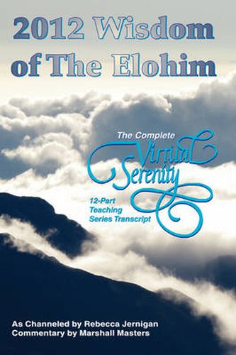 Cover image for 2012 Wisdom of The Elohim: The Complete Virtual Serenity 12-Part Teaching Series Transcript
