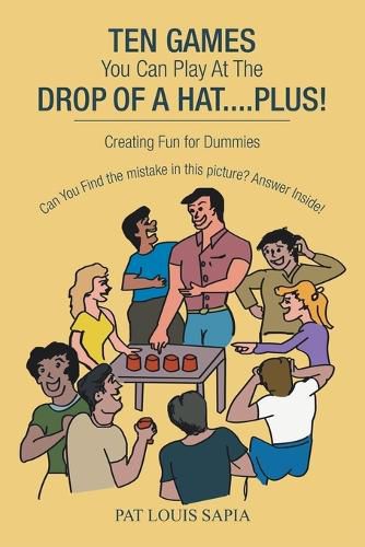 Cover image for Ten Games You Can Play at the Drop of a Hat.... Plus!: Creating Fun for Dummies