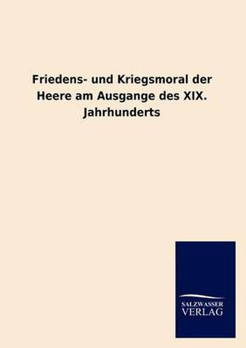 Cover image for Friedens- und Kriegsmoral der Heere am Ausgange des XIX. Jahrhunderts