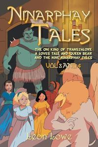 Cover image for Ninarphay Tales Vol 3 and 4: The Oni King of Transzalore a Loves Tale and Queen Bear and the Nine Ninarphay Talcs