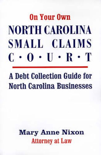 On Your Own North Carolina Small Claims Court: A Debt Collection Guide for North Carolina Businesses