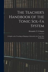 Cover image for The Teacher's Handbook of the Tonic Sol-fa System: a Guide to the Teaching of Singing in Schools by the Tonic Sol-fa System