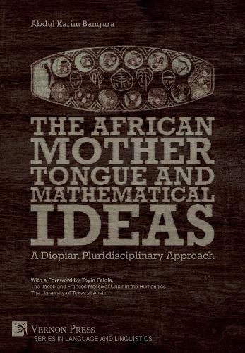 Cover image for The African Mother Tongue and Mathematical Ideas: A Diopian Pluridisciplinary Approach