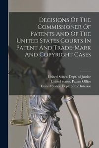 Cover image for Decisions Of The Commissioner Of Patents And Of The United States Courts In Patent And Trade-mark And Copyright Cases