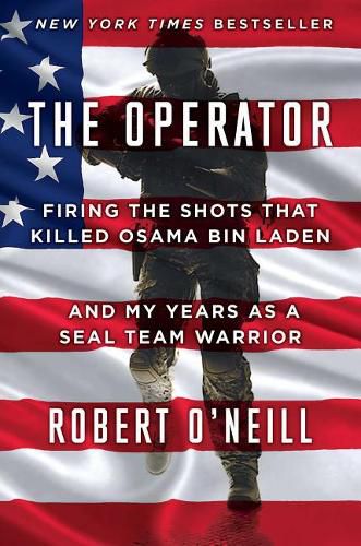 Cover image for The Operator: Firing the Shots That Killed Osama Bin Laden and My Years as a Seal Team Warrior