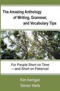 Cover image for The Amazing Anthology of Writing, Grammar, and Vocabulary Tips: For People Who Are Short on Time--and Short on Patience!