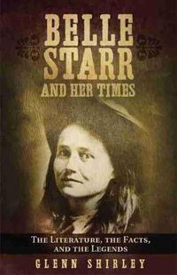 Cover image for Belle Starr and Her Times: The Literature, the Facts, and the Legends