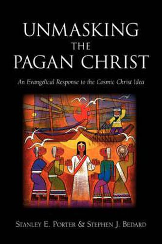 Cover image for Unmasking the Pagan Christ: An Evangelical Response to the Cosmic Christ Idea