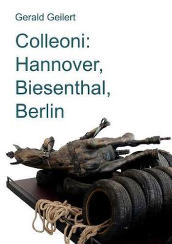 Cover image for Colleoni: Hannover, Biesenthal, Berlin: Essay uber ein kunstlerisches Projekt von Franziska Cordes