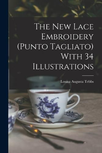 Cover image for The new Lace Embroidery (Punto Tagliato) With 34 Illustrations