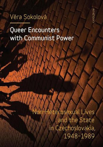 Cover image for Queer Encounters with Communist Power: Non-Heterosexual Lives and the State in Czechoslovakia, 1948-1989