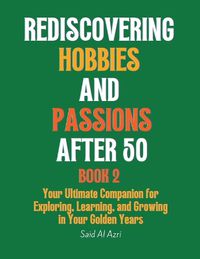 Cover image for Rediscovering Hobbies and Passions After 50, Book 2