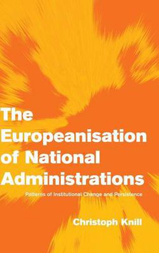 Cover image for The Europeanisation of National Administrations: Patterns of Institutional Change and Persistence