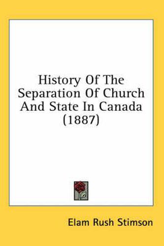 Cover image for History of the Separation of Church and State in Canada (1887)