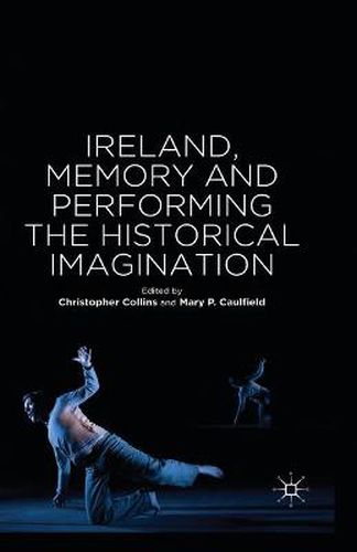 Cover image for Ireland, Memory and Performing the Historical Imagination