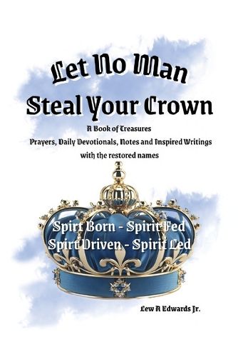 Cover image for Let No Man Steal Your Crown, Prayers, Devotionals, Notes and Inspired Writings