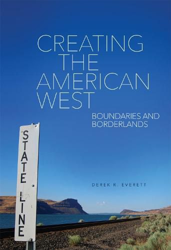 Cover image for Creating the American West: Boundaries and Borderlands