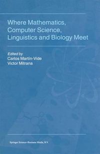 Cover image for Where Mathematics, Computer Science, Linguistics and Biology Meet: Essays in honour of Gheorghe Paun