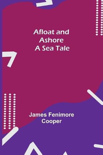 Cover image for Afloat and Ashore: A Sea Tale