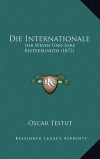 Cover image for Die Internationale: Ihr Wesen Und Ihre Bestrebungen (1872)