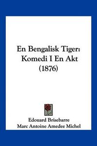 Cover image for En Bengalisk Tiger: Komedi I En Akt (1876)