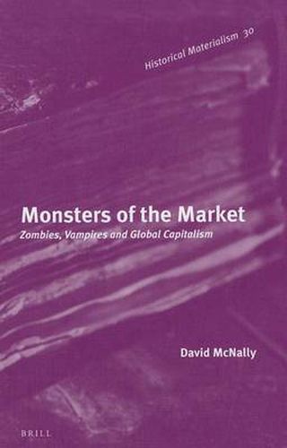 Cover image for Monsters of the Market: Zombies, Vampires and Global Capitalism