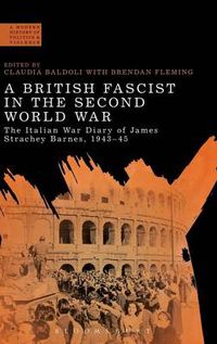 Cover image for A British Fascist in the Second World War: The Italian War Diary of James Strachey Barnes, 1943-45