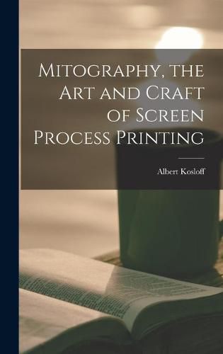 Cover image for Mitography, the Art and Craft of Screen Process Printing