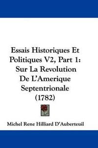 Cover image for Essais Historiques Et Politiques V2, Part 1: Sur La Revolution de L'Amerique Septentrionale (1782)