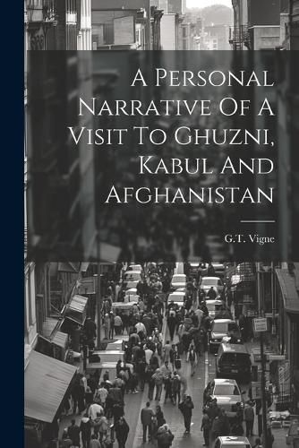 Cover image for A Personal Narrative Of A Visit To Ghuzni, Kabul And Afghanistan