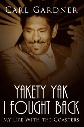 Cover image for Yakety Yak I Fought Back: My Life With the Coasters