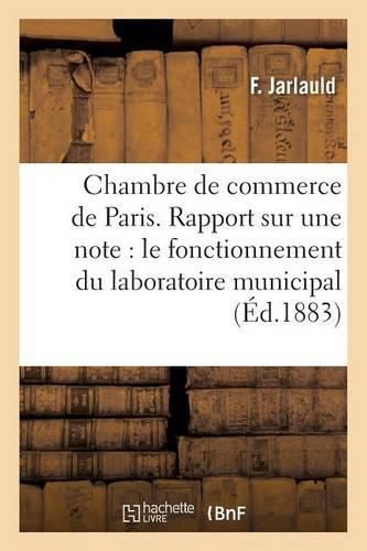 Chambre de Commerce de Paris. Rapport Sur Une Note Du Laboratoire Municipal Et Son Fonctionnement