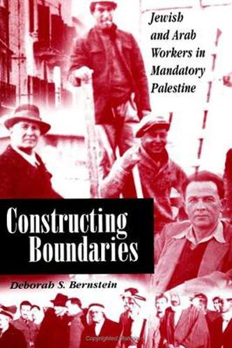 Cover image for Constructing Boundaries: Jewish and Arab Workers in Mandatory Palestine