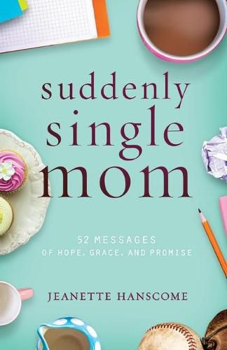 Cover image for SUDDENLY SINGLE MOM: 52 Messages of Hope, Grace, and Promise