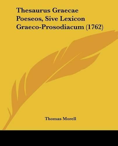 Cover image for Thesaurus Graecae Poeseos, Sive Lexicon Graeco-Prosodiacum (1762)