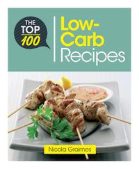 Cover image for The Top 100 Low-Carb Recipes: Quick and Nutritious Dishes for Easy Low-Carb Eating