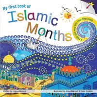 Cover image for My first book of Islamic Months: A fold-out, lift-the-flap book