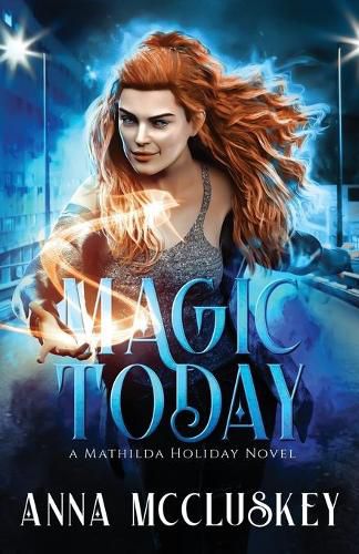 Cover image for Magic Today: A Fast-Paced Action-Packed Urban Fantasy Novel: A Fast-Paced Action-Packed Urban Fantasy