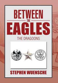 Cover image for Between the Eagles: The Dragoons