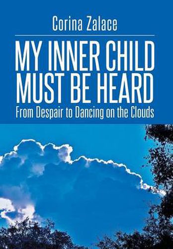 Cover image for My Inner Child Must Be Heard: From Despair to Dancing on the Clouds